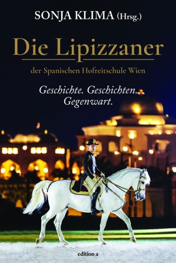 "Die Lipizzaner" Geschichte. Geschichten. Gegenwart.