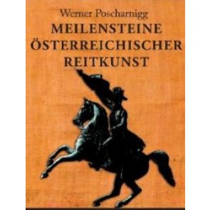 W. Poscharnigg: Meilensteine österr. Reitkunst